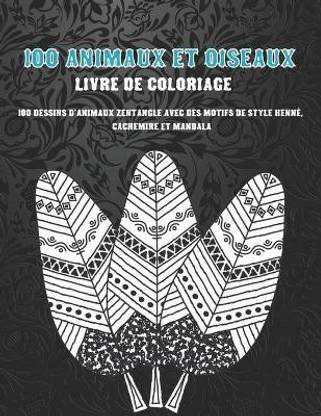 100 animaux et oiseaux - Livre de coloriage - 100 dessins d'animaux Zentangle avec des motifs de style henne, cachemire et mandala