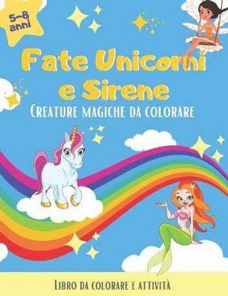 Fate, Unicorni e Sirene. Creature magiche da colorare