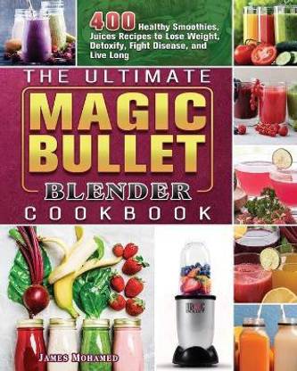 The Ultimate Magic Bullet Blender Cookbook