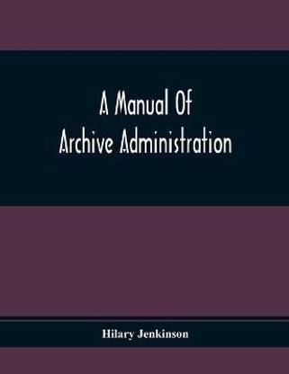 A Manual Of Archive Administration