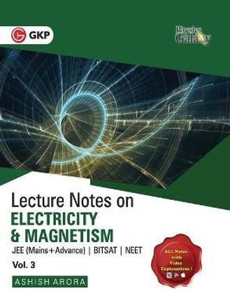 Physics Galaxy Lecture Notes on Electricity & Magnetism (Jee Mains & Advance, Bitsat, Neet)