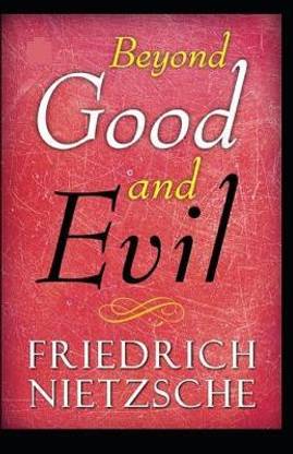 Friedrich Nietzsche Beyond Good & Evil Prelude to a Classic Philosophy of the Future (Annotated)