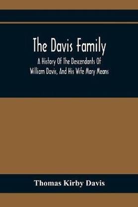 The Davis Family; A History Of The Descendants Of William Davis, And His Wife Mary Means