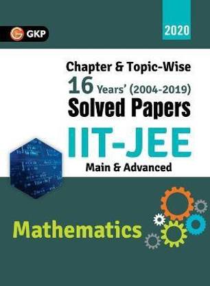 IIT JEE 2020 - Mathematics (Main & Advanced) - 16 Years' Chapter wise & Topic wise Solved Papers 2004-2019