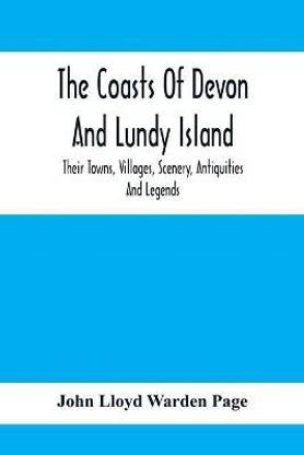 The Coasts Of Devon And Lundy Island; Their Towns, Villages, Scenery, Antiquities And Legends