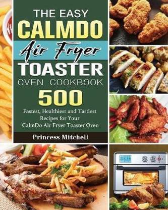 The Easy CalmDo Air Fryer Toaster Oven Cookbook