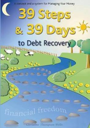 39 Steps and 39 Days to Debt Recovery a Concept and a System for Managing Your Money