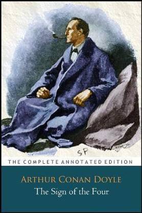The Sign of the Four By Arthur Conan Doyle (Mystery, Thriller & Historical Fictional Novel) "The Annotated Edition"