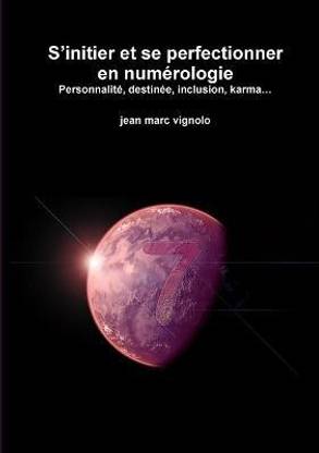 S'initier et se perfectionner en numerologie Personnalite, destinee, inclusion, karma...