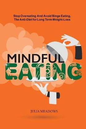 Mindful Eating: Stop Overeating and Avoid Binge Eating, The Anti-Diet for Long Term Weight-Loss