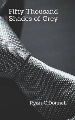 Fifty Thousand Shades of Grey
