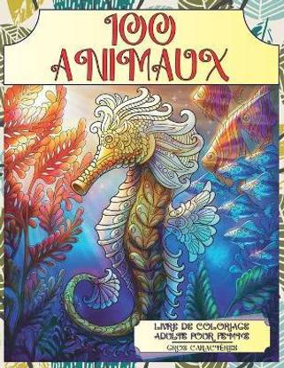 Livre de coloriage adulte pour femme - Gros caracteres - 100 animaux