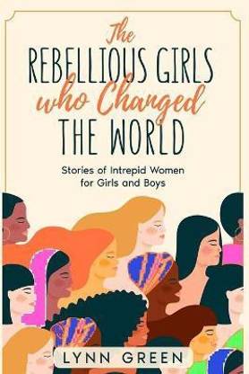 The Rebellious Girls who Changed the World