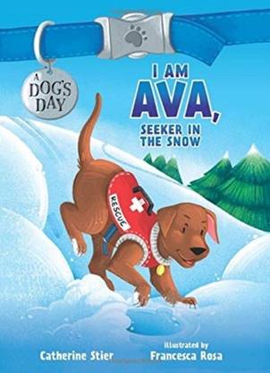 I am Ava, Seeker in the Snow: 2 (Dog's Day) Stier, Catherine and Rosa, Francesca