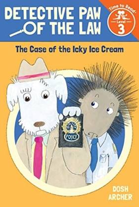 The Case of the Icky Ice Cream (Detective Paw of the Law: Time to Read, Level 3) Archer, Dosh