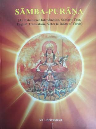 SAMBA PURANA - AN Exhaustive Introduction, Sanskrit Text, English Translation, Notes & Index Of Verses