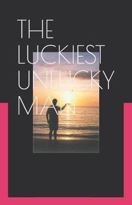 The Luckiest Unlucky Man