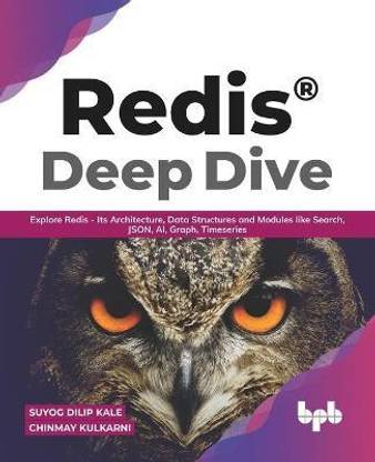 Redis(R) Deep Dive Explore Redis - its Architecture, Data Structures and Modules Like Search, Json, Ai, Graph, Timeseries