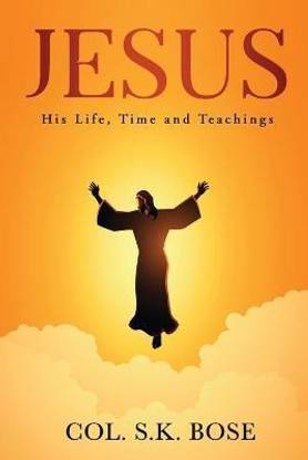 Jesus  - His Life, Time and Teachings