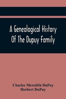 A Genealogical History Of The Dupuy Family