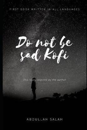 Do not be sad Kofi