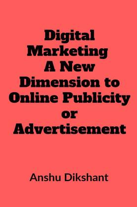 Digital Marketing - A New Dimension to Online Publicity or Advertisement