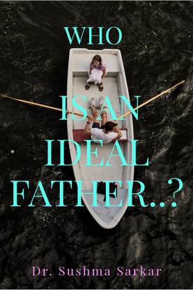 WHO IS AN IDEAL FATHER..?