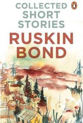 Collected Short Stories (70 brilliant short stories from A Face in Dark The Kitemaker The Tunnel The Room of Many Colours Dust on the Mountain and 'Times Stops at Shamli by Ruskin Bond)