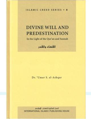 Divine Will And Predestination: In The Light Of The Quran And Sunnah