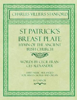 St Patrick's Breastplate - Hymn of the Ancient Irish Church - Words by Cecil Frances Alexander - Sheet Music Arranged for Mixed Chorus and Organ in G Minor