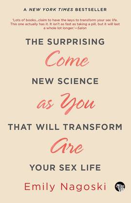Come as You are the Surprising New Science That Will Transform Your Sex Life - The Surprising New Science That Will Transform Your Sex Life