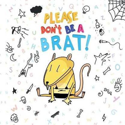 Please Don't Be A Brat