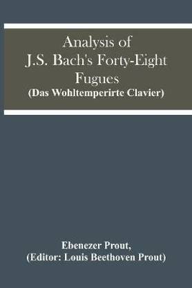 Analysis Of J.S. Bach'S Forty-Eight Fugues (Das Wohltemperirte Clavier)