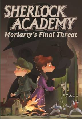 Sherlock Academy: Moriarty's Final Threat: 4 [Hardcover] Shaw, F. C.