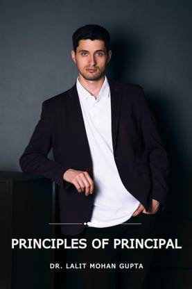 Principles of Principal / प्रिंसिपल्स ऑफ़ प्रिंसिपल