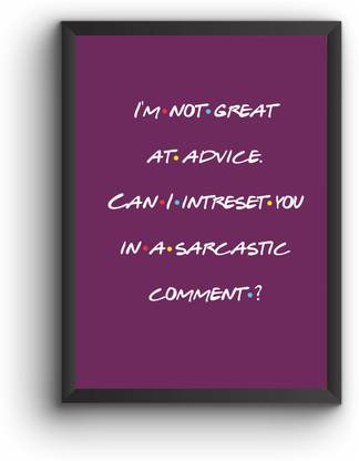 I Am Not Great In Advice Can I Interest You In Sarcastic Comment Chandler Paper Print