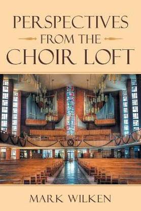 Perspectives from the Choir Loft