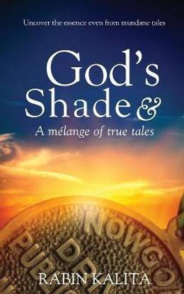 God's Shade & A melange of true tales