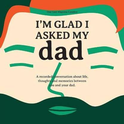I'm Glad I Asked My Dad - A interview journal of my Dads life, thoughts and inspirations.