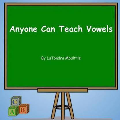 Anyone Can Teach Vowels