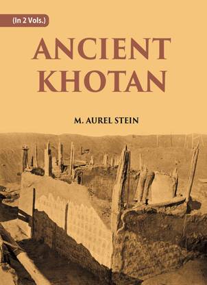ANCIENT KHOTAN: DETAILED REPORT OF ARCHAEOLOGICAL EXPLORATIONS IN CHINESE TURKESTAN, Vol-, 2