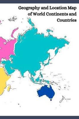 Geography and Location Map of World Continents and Countries