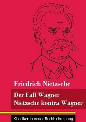 Der Fall Wagner / Nietzsche kontra Wagner