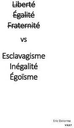 Liberte Egalite Fraternite vs Esclavagisme Inegalite Egoisme