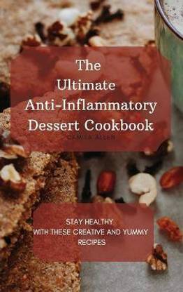 The Ultimate Anti-Inflammatory Dessert Cookbook