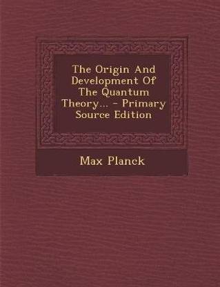 The Origin and Development of the Quantum Theory... - Primary Source Edition