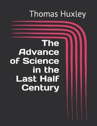 The Advance of Science in the Last Half Century