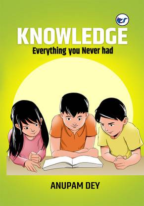 Knowledge-Everything you never had
