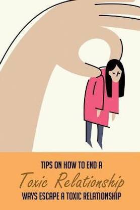 Tips On How To End A Toxic Relationship