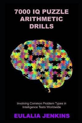 7000 IQ Puzzle Arithmetic Drills Involving Common Problem Types in Intelligence Tests Worldwide